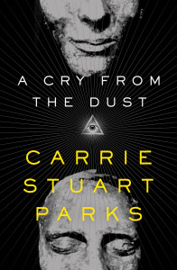 A Cry From Dust by Carrie Stuart Parks